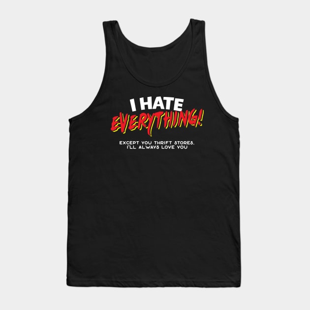 I Hate Everything Except Thrift Stores Tank Top by thingsandthings